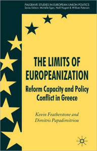 Title: The Limits of Europeanization: Reform Capacity and Policy Conflict in Greece, Author: K. Featherstone