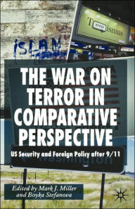 Title: The War on Terror in Comparative Perspective: US Security and Foreign Policy after 9/11, Author: M. Miller