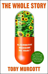 Title: The Whole Story: Alternative Medicine on Trial?, Author: T. Murcott