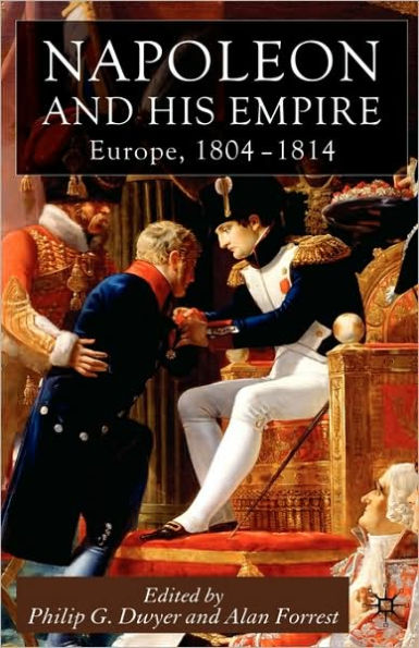 Napoleon and His Empire: Europe, 1804-1814