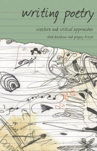 Title: Writing Poetry: Creative and Critical Approaches / Edition 1, Author: Chad Davidson