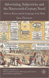 Title: Advertising, Subjectivity and the Nineteenth-Century Novel: Dickens, Balzac and the Language of the Walls, Author: S. Thornton