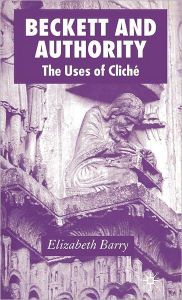 Title: Beckett and Authority: The Uses of Clichï¿½, Author: Elizabeth  Barry