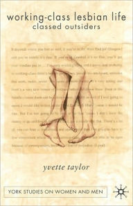 Title: Working-Class Lesbian Life: Classed Outsiders, Author: Yvette Taylor