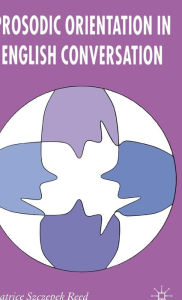 Title: Prosodic Orientation in English Conversation, Author: Beatrice Szczepek Reed