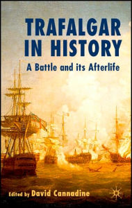 Title: Trafalgar in History: A Battle and Its Afterlife, Author: D. Cannadine
