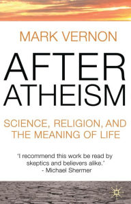 Title: After Atheism: Science, Religion and the Meaning of Life, Author: Mark Vernon