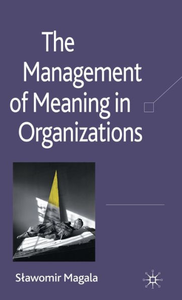 The Management of Meaning in Organizations