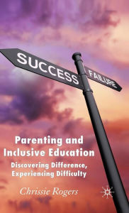 Title: Parenting and Inclusive Education: Discovering Difference, Experiencing Difficulty, Author: Chrissie Rogers