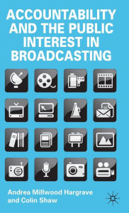 Title: Accountability and the Public Interest in Broadcasting, Author: Andrea Millwood Hargrave