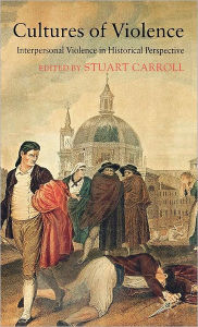 Title: Cultures of Violence: Interpersonal Violence in Historical Perspective / Edition 1, Author: S. Carroll