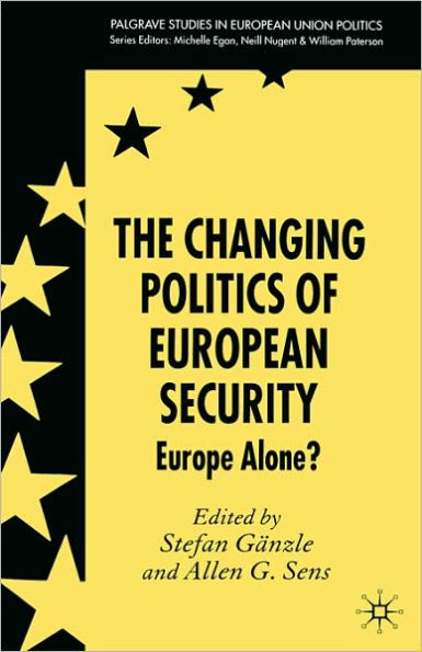 The Changing Politics of European Security: Europe Alone? / Edition 1