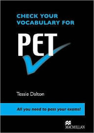 Title: Check Your Vocabulary for Pet: All You Need to Pass Your Exams!, Author: Tessie Dalton