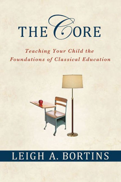 The Core: Teaching Your Child the Foundations of Classical Education