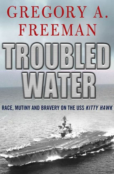 Troubled Water: Race, Mutiny, and Bravery on the USS Kitty Hawk