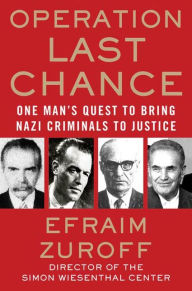 Title: Operation Last Chance: One Man's Quest to Bring Nazi Criminals to Justice, Author: Efraim Zuroff