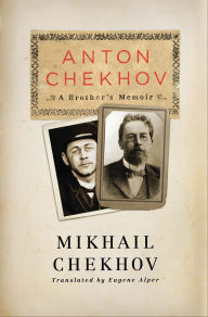 Title: Anton Chekhov: A Brother's Memoir, Author: Mikhail Chekhov