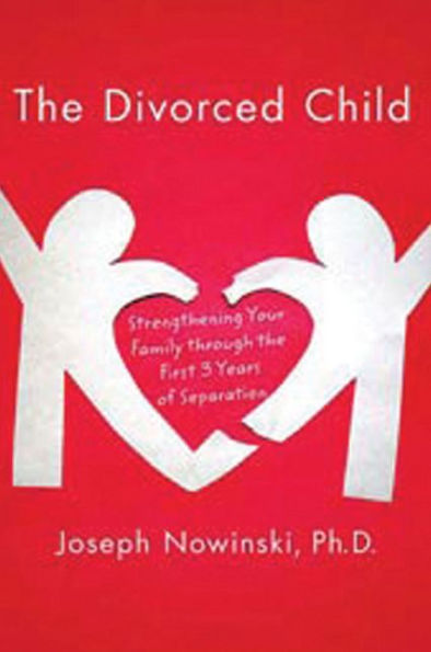 The Divorced Child: Strengthening Your Family through the First Three Years of Separation