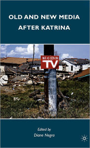 Title: Old and New Media after Katrina, Author: Diane Negra