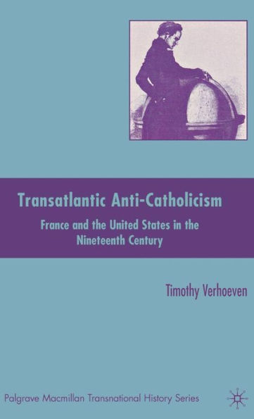 Transatlantic Anti-Catholicism: France and the United States in the Nineteenth Century