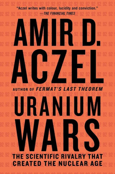 Uranium Wars: The Scientific Rivalry That Created the Nuclear Age