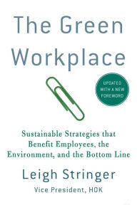 Title: The Green Workplace: Sustainable Strategies That Benefit Employees, the Environment and the Bottom Line, Author: Leigh Stringer