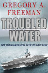 Alternative view 1 of Troubled Water: Race, Mutiny, and Bravery on the USS Kitty Hawk