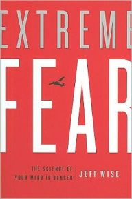 Title: Extreme Fear: The Science of Your Mind in Danger, Author: Jeff Wise