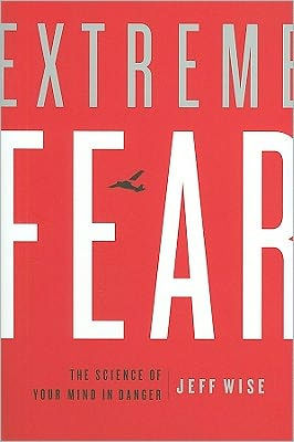 Extreme Fear: The Science of Your Mind in Danger