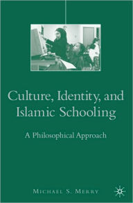 Title: Culture, Identity, and Islamic Schooling: A Philosophical Approach, Author: M. Merry