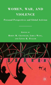 Title: Women, War, and Violence: Personal Perspectives and Global Activism, Author: R. Chandler