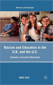Title: Racism and Education in the U.K. and the U.S.: Towards a Socialist Alternative, Author: Mike Cole