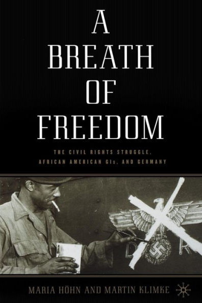 A Breath of Freedom: The Civil Rights Struggle, African American GIs, and Germany