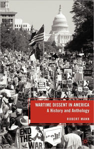 Title: Wartime Dissent in America: A History and Anthology, Author: R. Mann