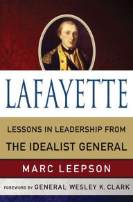 Title: Lafayette: Lessons in Leadership from the Idealist General, Author: Marc Leepson