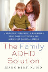Alternative view 1 of The Family ADHD Solution: A Scientific Approach to Maximizing Your Child's Attention and Minimizing Parental Stress