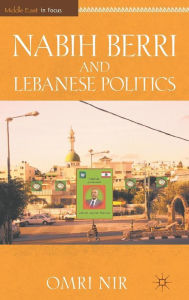 Title: Nabih Berri and Lebanese Politics, Author: O. Nir
