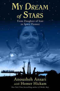 Title: My Dream of Stars: From Daughter of Iran to Space Pioneer, Author: Anousheh Ansari