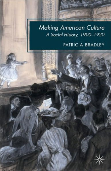 Making American Culture: A Social History, 1900-1920