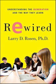 Title: Rewired: Understanding the iGeneration and the Way They Learn, Author: Larry D. Rosen