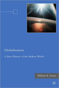 Title: Globalization: A Short History of the Modern World, Author: W. Nester