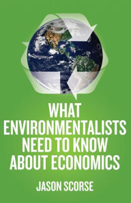 Title: What Environmentalists Need to Know About Economics, Author: J. Scorse