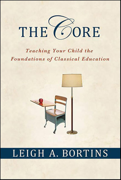 The Core: Teaching Your Child the Foundations of Classical Education
