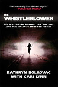 Title: The Whistleblower: Sex Trafficking, Military Contractors, and One Woman's Fight for Justice, Author: Kathryn Bolkovac