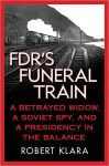 Alternative view 1 of FDR's Funeral Train: A Betrayed Widow, a Soviet Spy, and a Presidency in the Balance