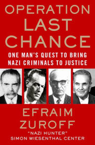 Title: Operation Last Chance: One Man's Quest to Bring Nazi Criminals to Justice, Author: Efraim Zuroff