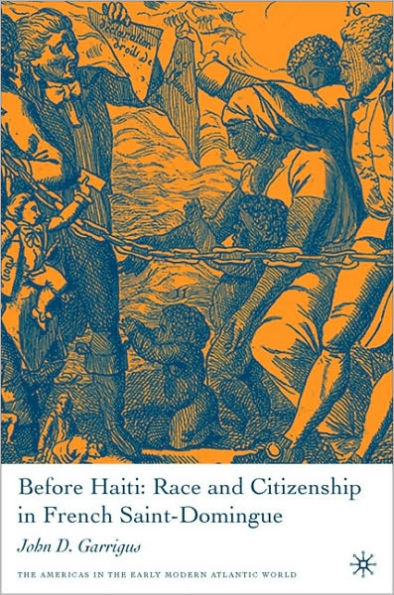 Before Haiti: Race and Citizenship in French Saint-Domingue / Edition 1