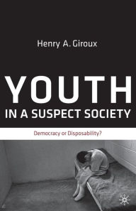Title: Youth in a Suspect Society: Democracy or Disposability?, Author: H. Giroux