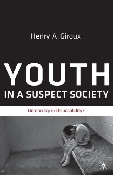 Youth in a Suspect Society: Democracy or Disposability?