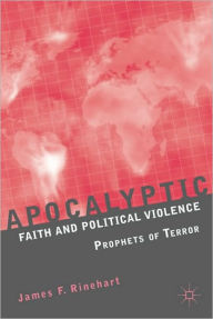 Title: Apocalyptic Faith and Political Violence: Prophets of Terror, Author: J. Rinehart